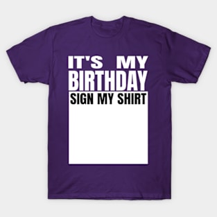 It's My Birthday Sign My Shirt T-Shirt